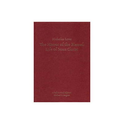 Nicholas Loves Mirror of the Blessed Life of Jesus Christ - (Exeter Medieval Texts and Studies) by Michael G Sargent (Hardcover)