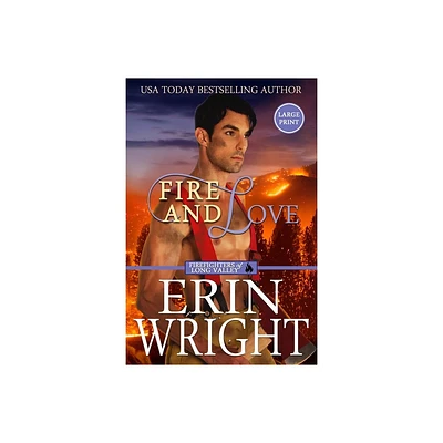 Fire and Love - (Firefighters of Long Valley Romance - Large Print) 3rd Edition,Large Print by Erin Wright (Paperback)