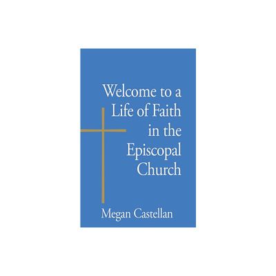 Welcome to a Life of Faith in the Episcopal Church - by Megan Castellan (Paperback)