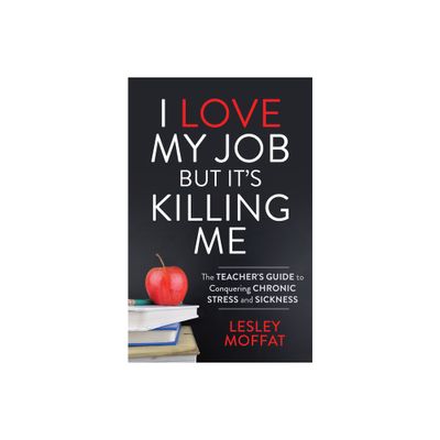 I Love My Job But Its Killing Me - by Lesley Moffat (Paperback)