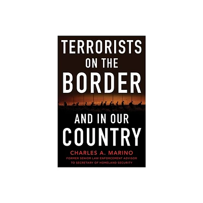 Terrorists on the Border and in Our Country - by Charles A Marino (Hardcover)