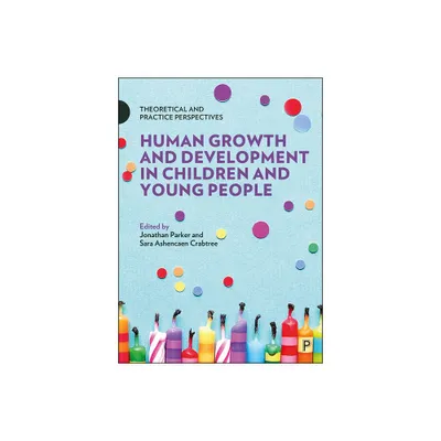 Human Growth and Development in Children and Young People - Annotated by Jonathan Parker & Sara Ashencaen Crabtree (Paperback)