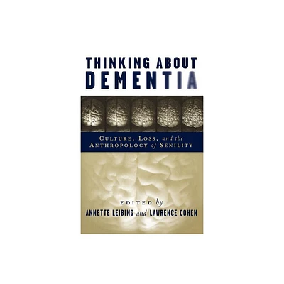 Thinking About Dementia - (Studies in Medical Anthropology) by Annette Leibing (Paperback)