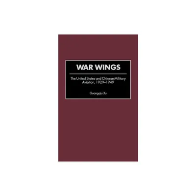 War Wings - (Contributions in Military Studies) by Guangqiu Xu (Hardcover)