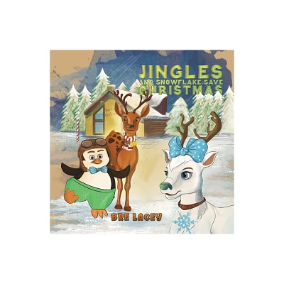 Jingles and Snowflake Save Christmas - by Bre Lacey (Paperback)