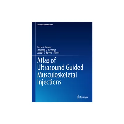 Atlas of Ultrasound Guided Musculoskeletal Injections - (Musculoskeletal Medicine) by David A Spinner & Jonathan S Kirschner & Joseph E Herrera