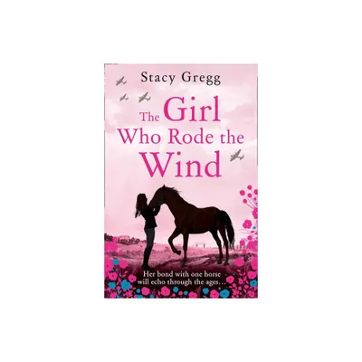 The Girl Who Rode the Wind - by Stacy Gregg (Paperback)