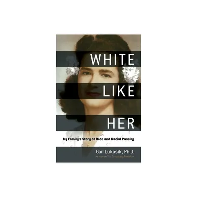 White Like Her - by Gail Lukasik (Hardcover)