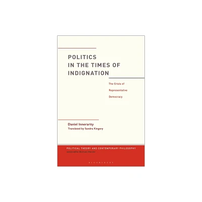 Politics in the Times of Indignation - (Political Theory and Contemporary Philosophy) by Daniel Innerarity (Paperback)