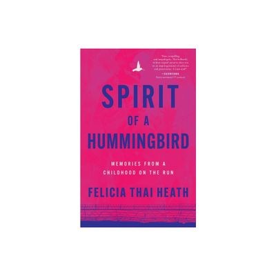 Spirit of a Hummingbird - by Felicia Thai Heath (Paperback)