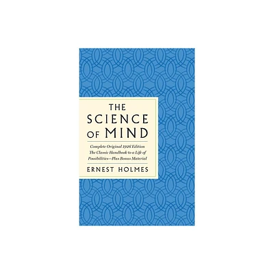 The Science of Mind: The Complete Original 1926 Edition -- The Classic Handbook to a Life of Possibilities - (GPS Guides to Life) by Ernest Holmes