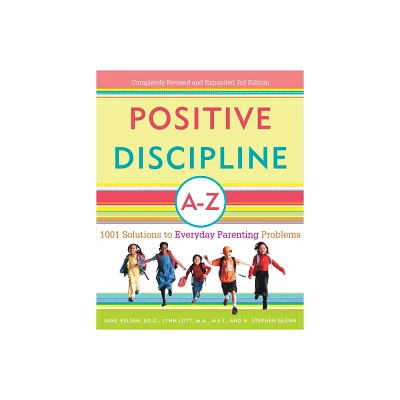 Positive Discipline A-Z - (Positive Discipline Library) 3rd Edition by Jane Nelsen & Lynn Lott & H Stephen Glenn (Paperback)