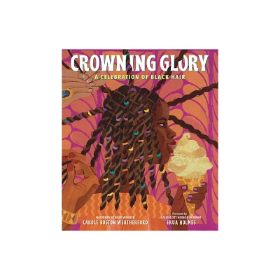 Crowning Glory: A Celebration of Black Hair - by Carole Boston Weatherford (Hardcover)