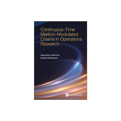 Continuos-Time Markov-Modulated Chains in Operations Research - by Alexander M Andronov & Kristina Mahareva (Hardcover)