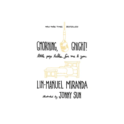 Gmorning, Gnight! : Little Pep Talks For Me & You - By Lin-Manuel Miranda ( Hardcover )