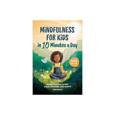 Mindfulness for Kids in 10 Minutes a Day - by Maura Bradley (Paperback)