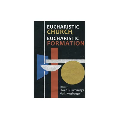 Eucharistic Church, Eucharistic Formation - by Owen F Cummings & Mark Nussberger (Paperback)