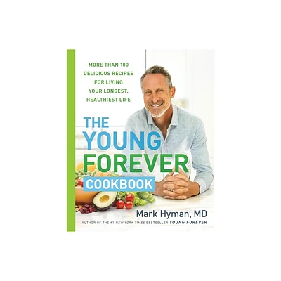 The Young Forever Cookbook - (The Dr. Mark Hyman Library) by Mark Hyman (Hardcover)