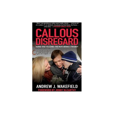 Callous Disregard - by Andrew J Wakefield (Paperback)