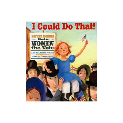 I Could Do That! - (Melanie Kroupa Books) by Linda Arms White (Hardcover)