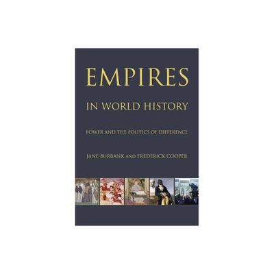 Empires in World History - by Jane Burbank & Frederick Cooper (Paperback)