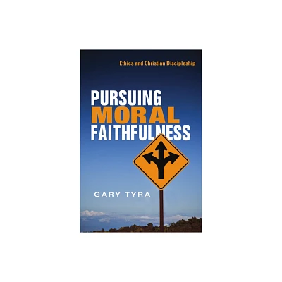 Pursuing Moral Faithfulness - by Gary Tyra (Paperback)