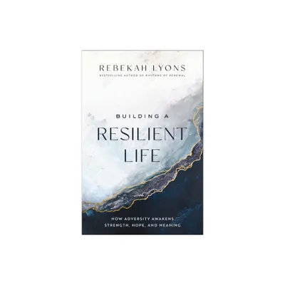 Building a Resilient Life - by Rebekah Lyons (Hardcover)