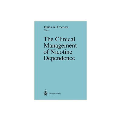 The Clinical Management of Nicotine Dependence - by James A Cocores (Paperback)