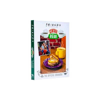 Friends: The Official Central Perk Cookbook (Classic TV Cookbooks, 90s Tv) - by Kara Mickelson (Hardcover)