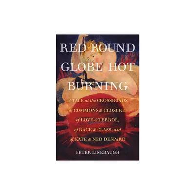 Red Round Globe Hot Burning - by Peter Linebaugh (Paperback)