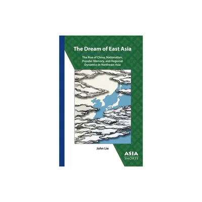 The Dream of East Asia - (Asia Shorts) by John Lie (Paperback)