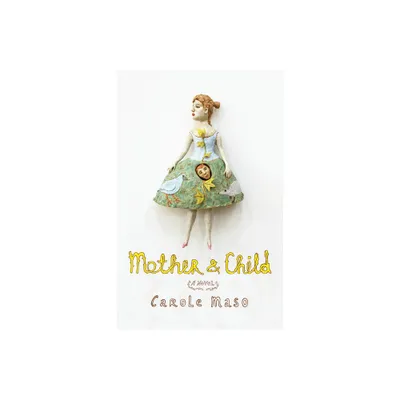 Mother & Child - by Carole Maso (Paperback)