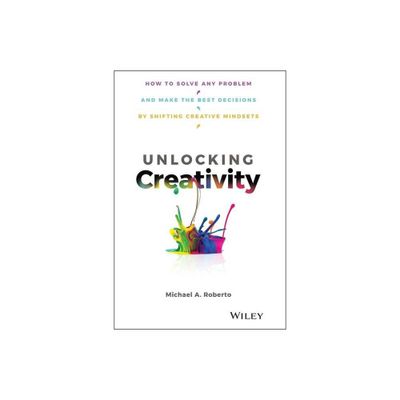 Unlocking Creativity - by Michael A Roberto (Hardcover)