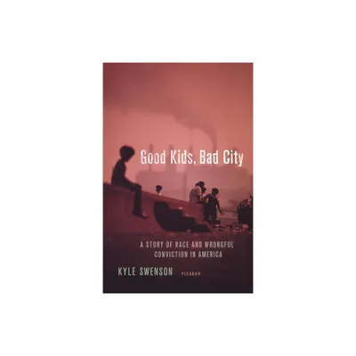 Good Kids, Bad City - by Kyle Swenson (Paperback)