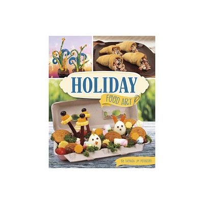 Holiday Food Art - (Be a Food Artist) by Tamara Jm Peterson (Hardcover)