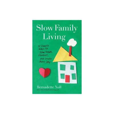 Slow Family Living - by Bernadette Noll (Paperback)