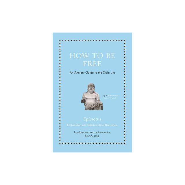 How to Be Free - (Ancient Wisdom for Modern Readers) by Epictetus (Hardcover)