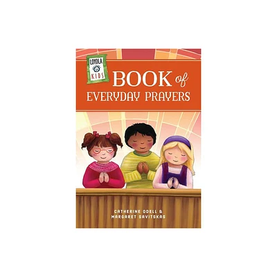 Loyola Kids Book of Everyday Prayers - (The Loyola Kids) by Margaret Savitskas & Catherine Odell (Hardcover)