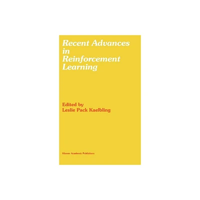 Recent Advances in Reinforcement Learning - by Leslie Pack Kaelbling (Hardcover)