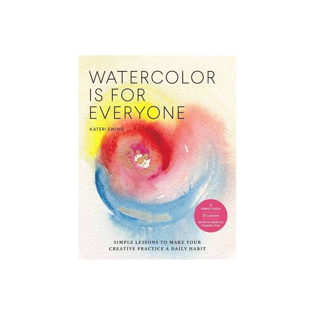 Watercolor Is for Everyone - (Art Is for Everyone) by Kateri Ewing (Paperback)