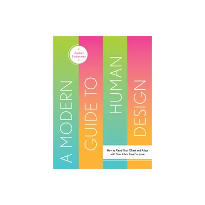 A Modern Guide to Human Design - by Rachel Lieberman (Hardcover)