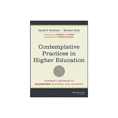 Contemplative Practices in Higher Education - by Daniel P Barbezat & Mirabai Bush (Paperback)