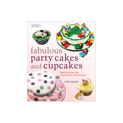 Fabulous Party Cakes and Cupcakes - (Tuttle Specials) by Carol Deacon (Hardcover)