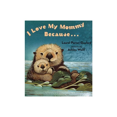 I Love My Mommy Because... - by Laurel Porter Gaylord (Board Book)