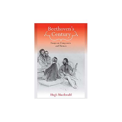 Beethovens Century - (Eastman Studies in Music) by Hugh MacDonald (Hardcover)