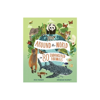 Around the World in 80 Endangered Animals - by Jess French (Hardcover)