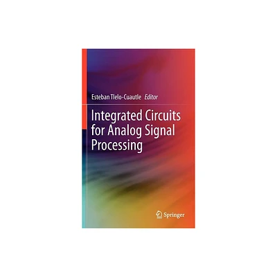 Integrated Circuits for Analog Signal Processing - by Esteban Tlelo-Cuautle (Hardcover)