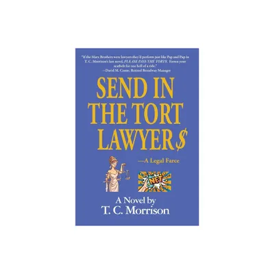 Send In The Tort Lawyer$-A Legal Farce - by T C Morrison (Hardcover)