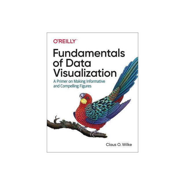 Fundamentals of Data Visualization - by Claus O Wilke (Paperback)