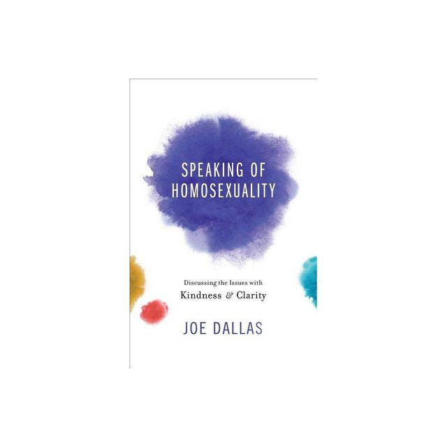 Speaking of Homosexuality - by Joe Dallas (Paperback)